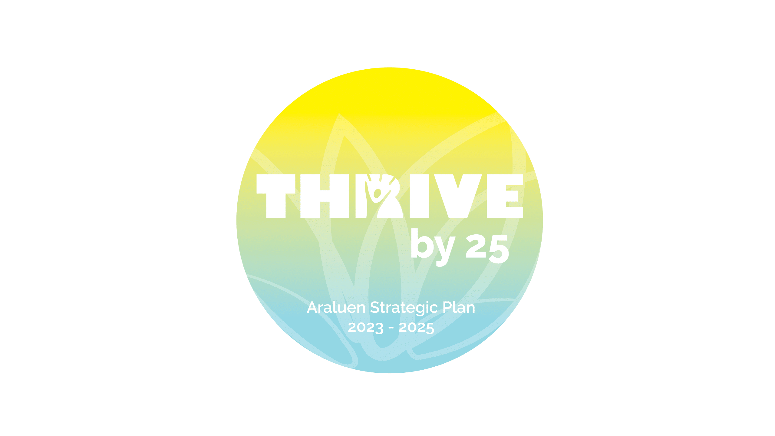 Thrive by 25 logo of Araluen Strategic Plan 2023 - 2025